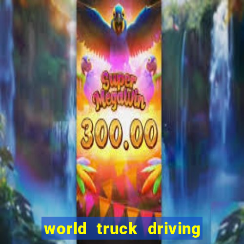 world truck driving simulator tudo desbloqueado